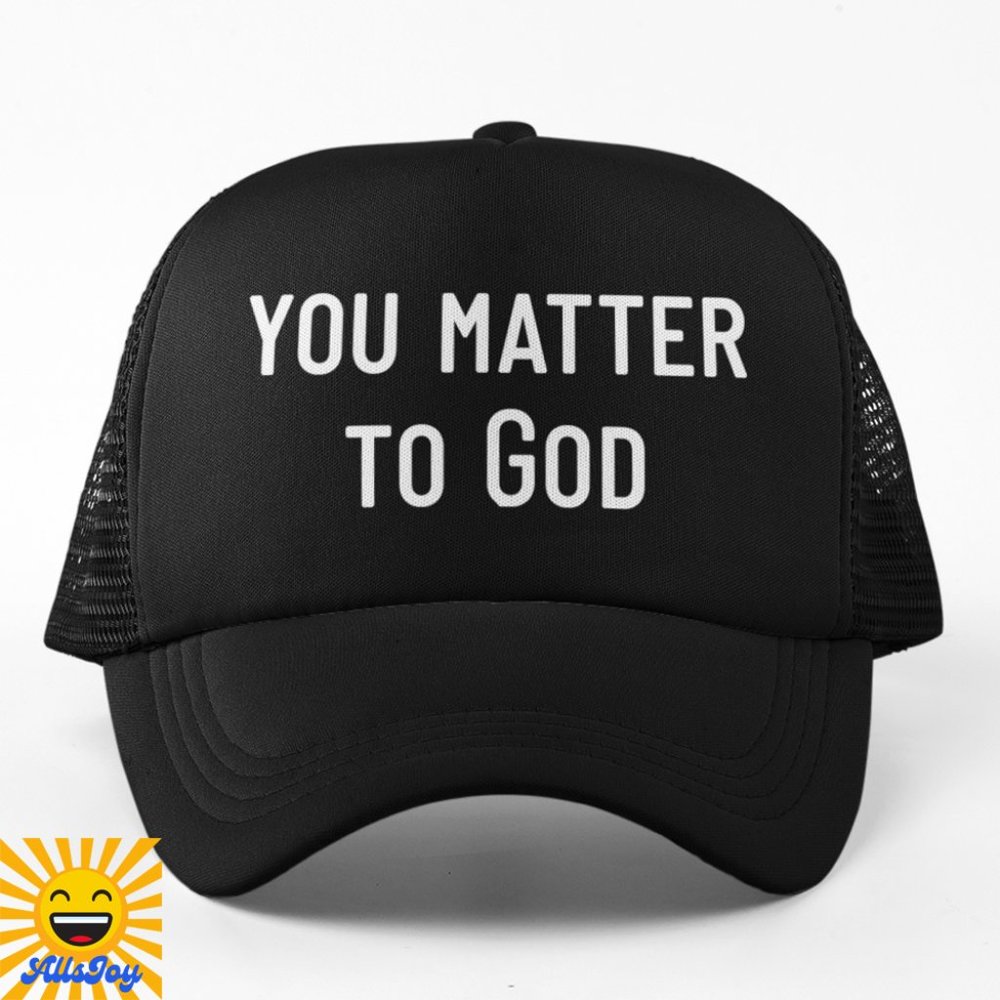 YOU MATTER TO GOD Foam Trucker Hat Snapback Cap Black